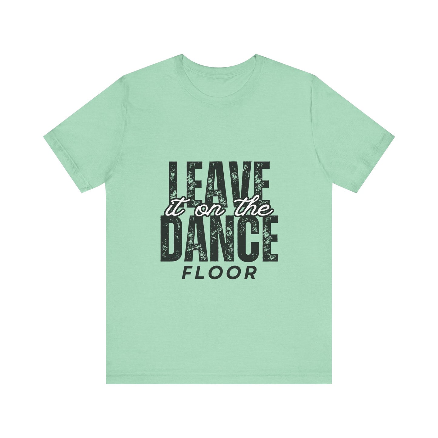 "Leave It On the Dance Floor" Unisex Jersey Short Sleeve Tee – Streetwear-Inspired Dance Graphic T-Shirt for Dancers