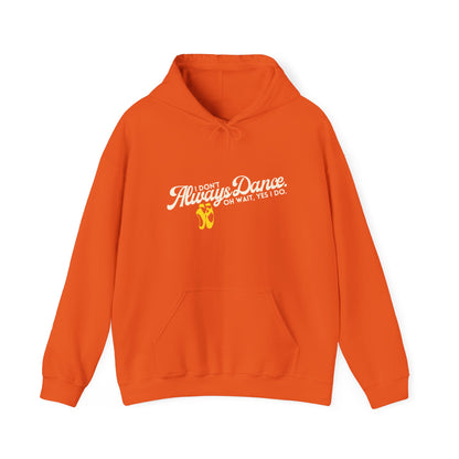 "I Don’t Always Dance... Oh Wait, Yes I Do" Funny Dance Quote Unisex Hooded Sweatshirt – Bold Text Graphic Dance Hoodie for Dancers & Performers