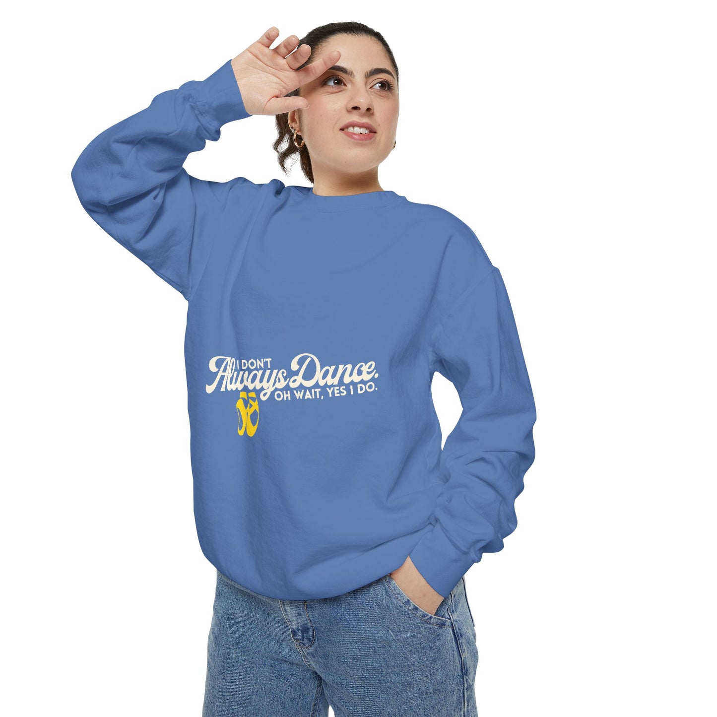 "I Don’t Always Dance. Oh Wait, Yes I Do." Unisex Lightweight Crewneck Sweatshirt – Colorful Text Graphic Pullover for Dancers & Dance Lovers
