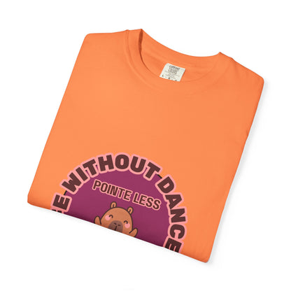 "Life Without Dance is Pointeless" Unisex Garment-Dyed T-Shirt – Cute Dancing Capybara Graphic Tee – Funny Dance Shirt for Animal Lovers & Performers