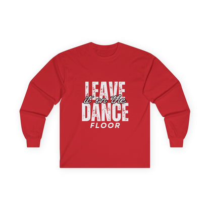 "Leave It On the Dance Floor" Streetwear Dance Graphic – Unisex Long Sleeve Tee