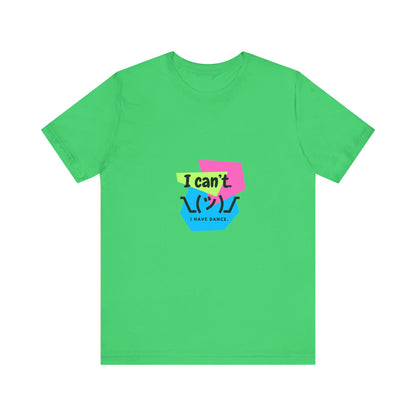 “I Can’t. I Have Dance.” T-Shirt – 80s-Inspired Funny Dance Saying Unisex Garment-Dyed Tee with Retro Emoji Graphic