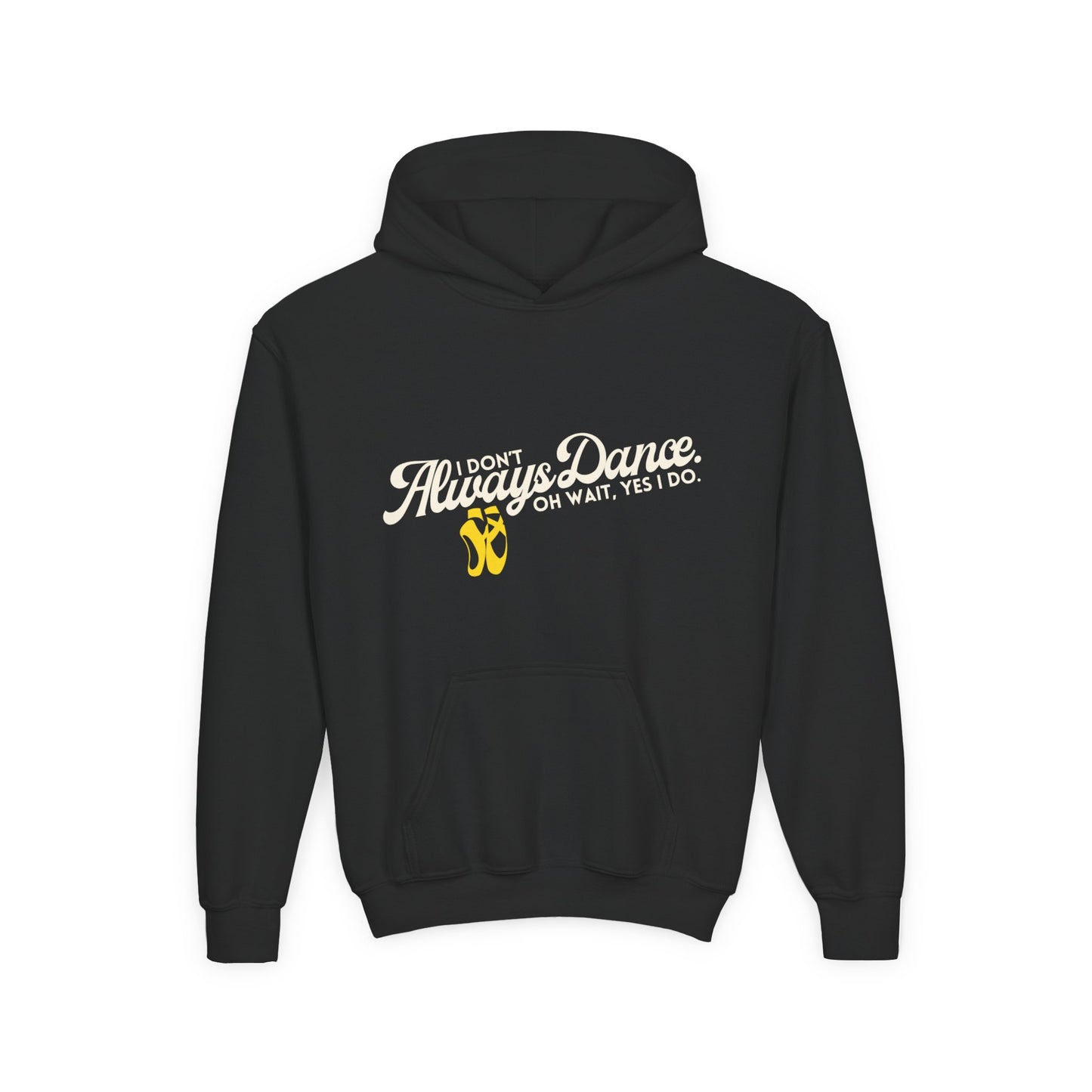 "I Don’t Always Dance. Oh Wait, Yes I Do" Youth Hooded Sweatshirt – Bold Text-Based Dance Graphic Hoodie for Kids and Teens