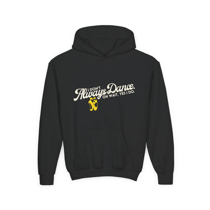 "I Don’t Always Dance. Oh Wait, Yes I Do" Youth Hooded Sweatshirt – Bold Text-Based Dance Graphic Hoodie for Kids and Teens