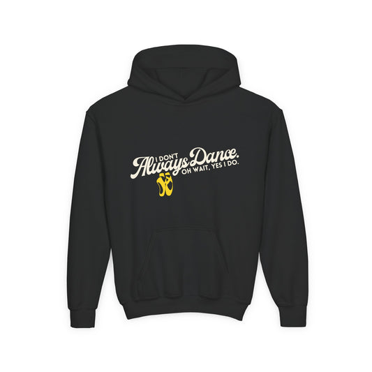 "I Don’t Always Dance. Oh Wait, Yes I Do" Youth Hooded Sweatshirt – Bold Text-Based Dance Graphic Hoodie for Kids and Teens