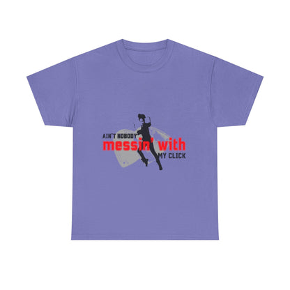 "Ain’t Nobody Messin’ With My Click" Tap Dance Tee – Unisex Heavy Cotton T-Shirt with Taps & Dancer Graphic