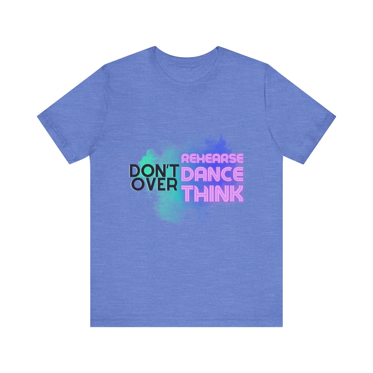 "Don't Over Rehearse Dance Think" T-Shirt – Retro 80s-Inspired Dance Quote Unisex Garment-Dyed Tee 🎶🌟