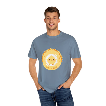 "What Do You Call a Dancing Chick? Poultry in Motion." Unisex Garment-Dyed T-Shirt – Funny Dance Pun Tee with Kawaii Chicken Graphic