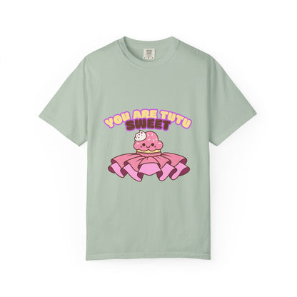 “You Are Tutu Sweet” T-Shirt – Kawaii Cupcake Dance Pun Unisex Garment-Dyed Tee 🧁💖