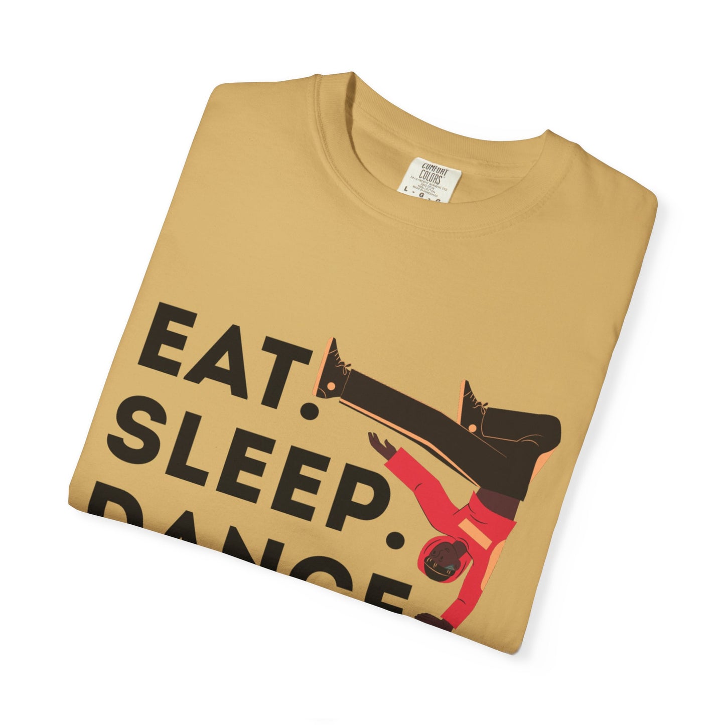 "Eat Sleep Dance Repeat" Unisex Garment-Dyed T-Shirt – Bold B-Boy Graphic Tee – Dance Lifestyle Shirt for Performers & Enthusiasts