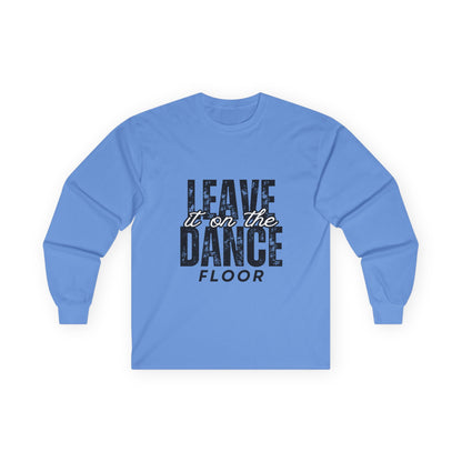 "Leave It On the Dance Floor" Streetwear Dance Graphic – Unisex Long Sleeve Tee