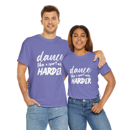 “Dance Like a Sport Only Harder” Unisex Heavy Cotton T-Shirt – Dance-Inspired Graphic Tee for Adults & Kids