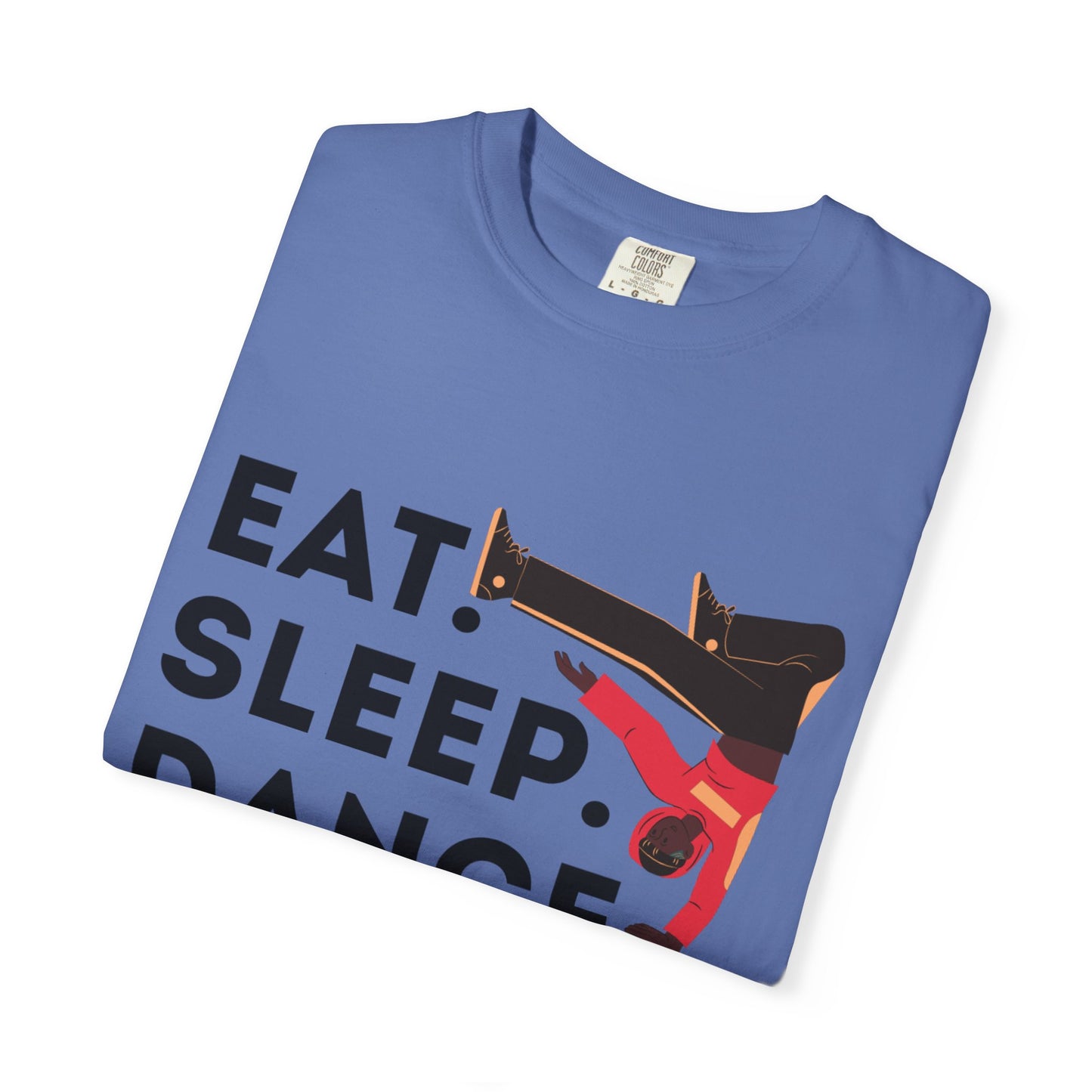 "Eat Sleep Dance Repeat" Unisex Garment-Dyed T-Shirt – Bold B-Boy Graphic Tee – Dance Lifestyle Shirt for Performers & Enthusiasts