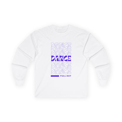 "Dancer – Full Out" Unisex Long Sleeve Tee – Motivational Text-Based Dance Shirt for Performers, Instructors & Rehearsal Wear