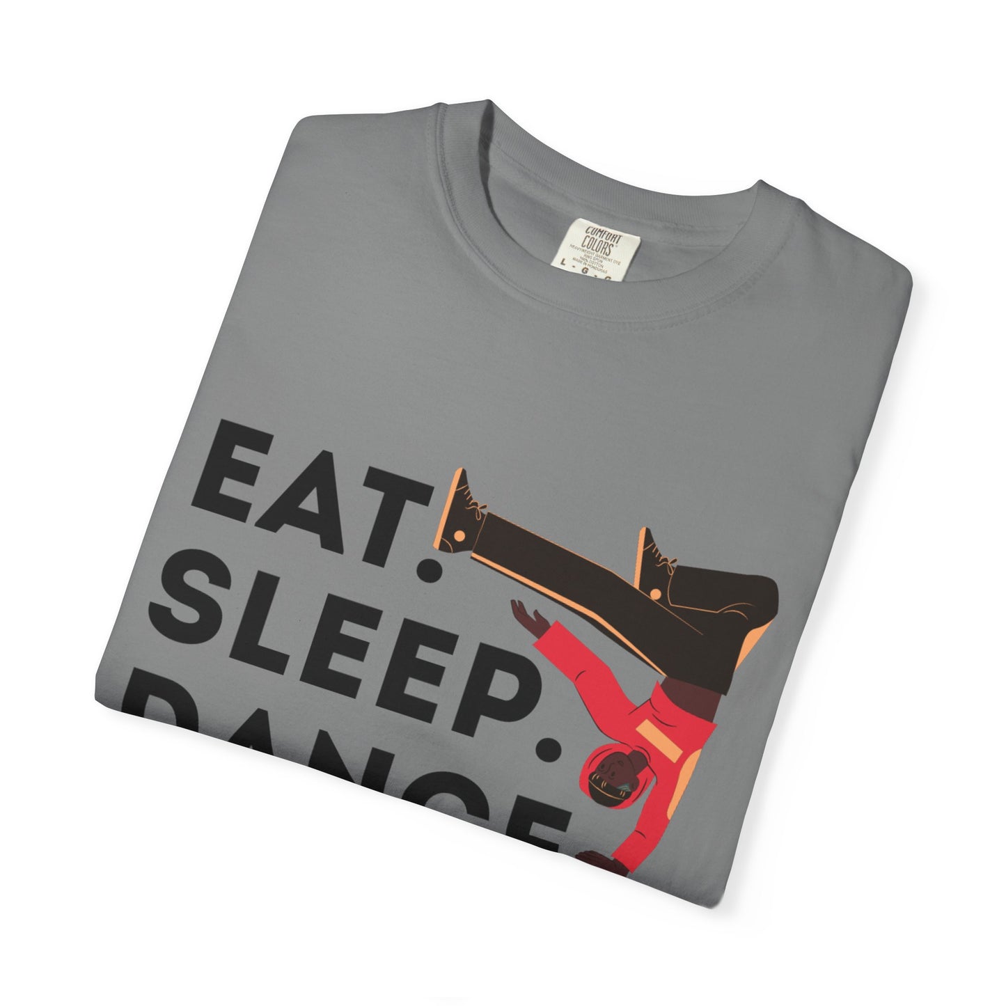 "Eat Sleep Dance Repeat" Unisex Garment-Dyed T-Shirt – Bold B-Boy Graphic Tee – Dance Lifestyle Shirt for Performers & Enthusiasts
