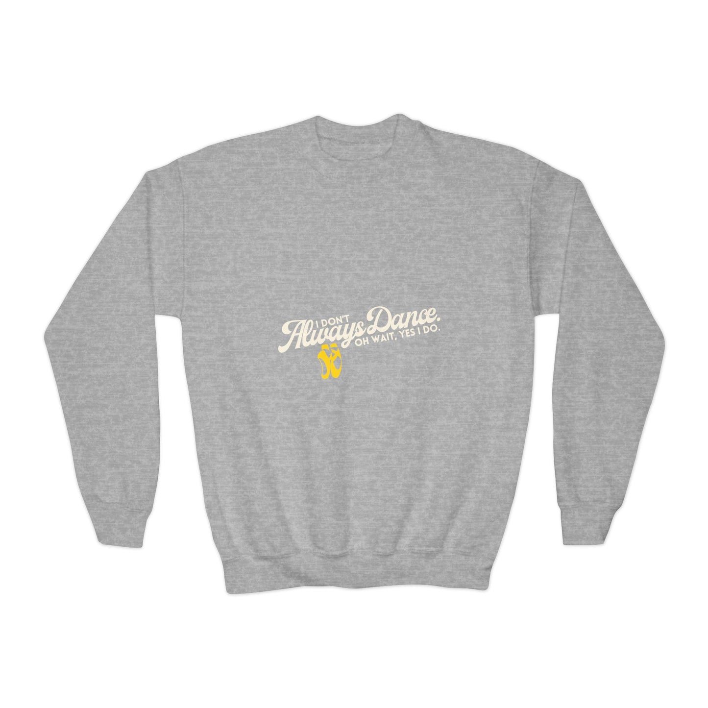 "I Don't Always Dance. Oh Wait, Yes I Do." – Bold Dance Quote Youth Crewneck Sweatshirt | Funny Kids Dancer Pullover