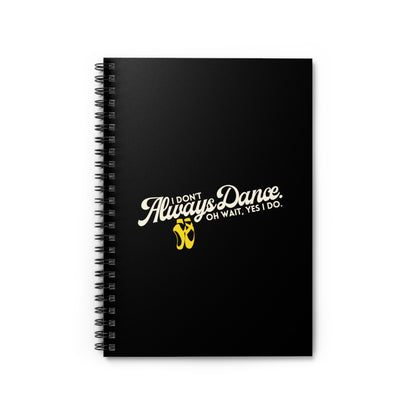 "I Don’t Always Dance… Oh Wait, Yes I Do" Spiral Notebook – Funny Dance Quote Journal for Dancers, Choreographers & Dance Lovers