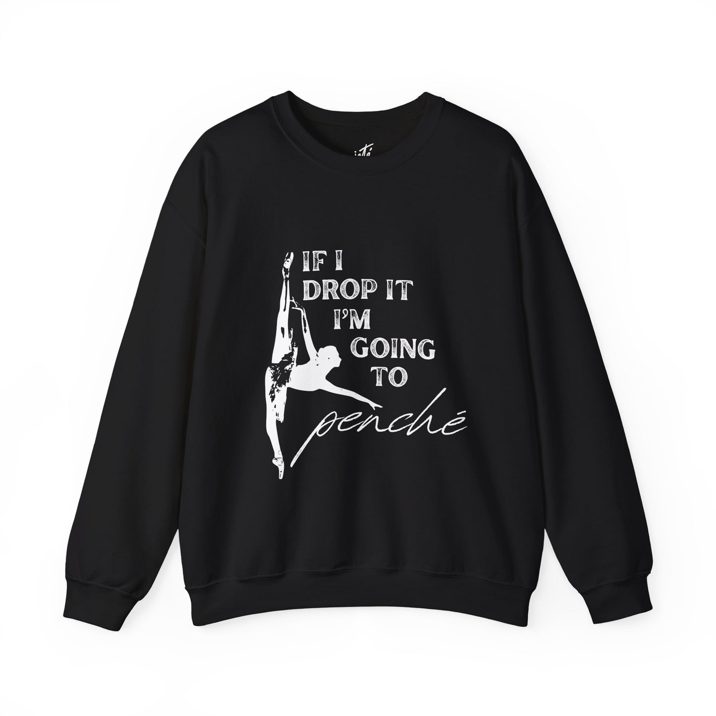 “If I Drop It, I’m Going to Penché” Dance Sweatshirt – Funny Ballet-Inspired Unisex Heavy Blend Crewneck with Optional Name or Studio Personalization