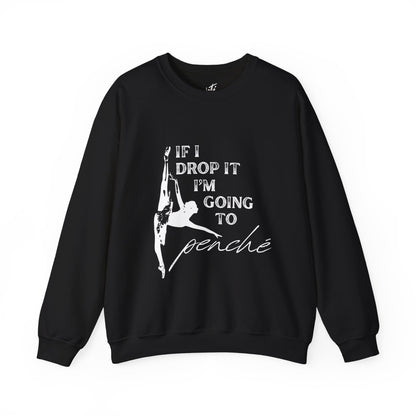 “If I Drop It, I’m Going to Penché” Dance Sweatshirt – Funny Ballet-Inspired Unisex Heavy Blend Crewneck with Optional Name or Studio Personalization