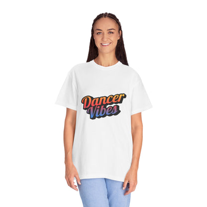 "Dancer Vibes" Unisex Garment-Dyed T-Shirt – Colorful Text-Based Graphic Tee – Trendy Dance Shirt for Performers & Creatives