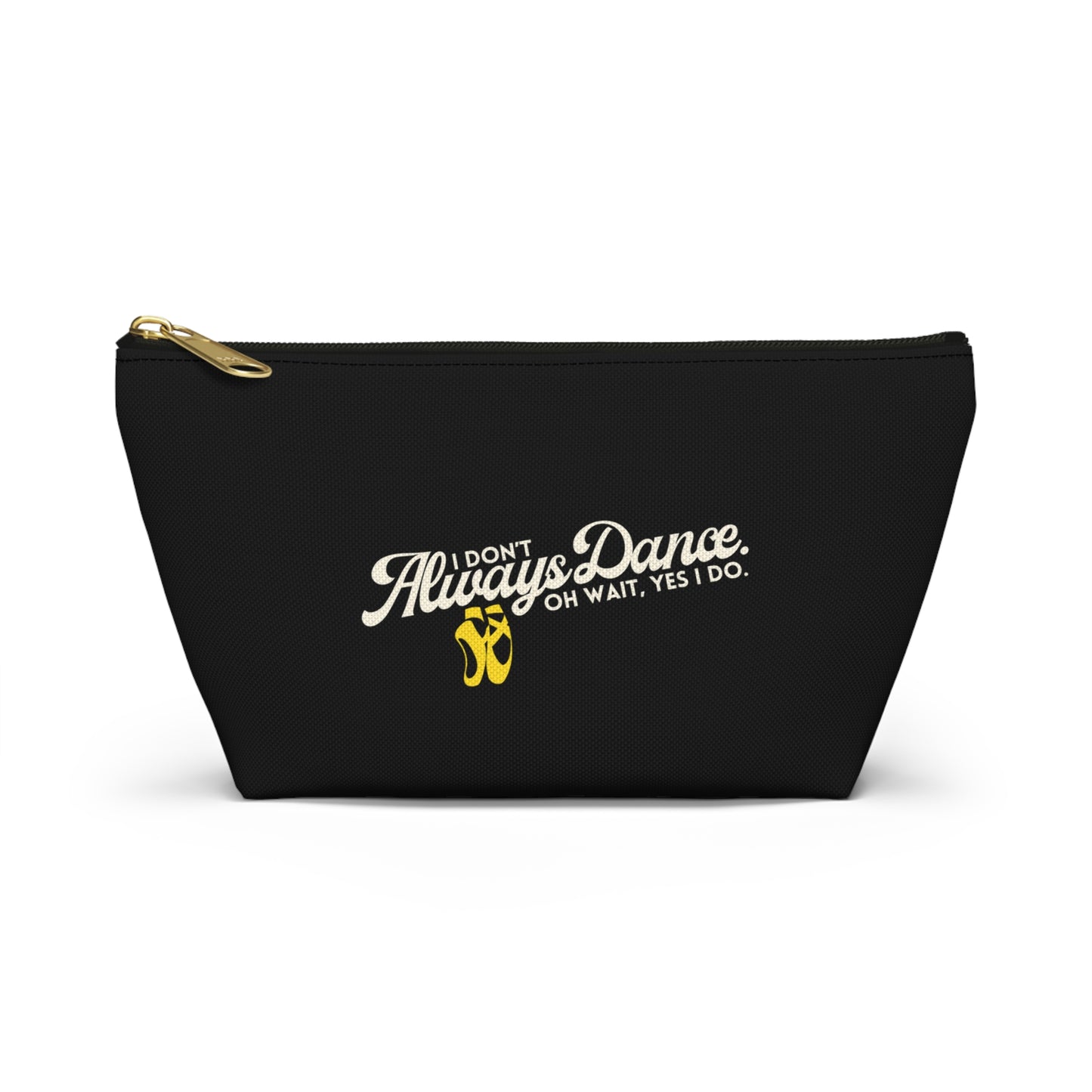 "I Don’t Always Dance… Oh Wait, Yes I Do" Makeup Bag – Funny Text-Based Dancer Graphic – Dance-Themed Zipper Pouch for Cosmetics, Accessories & Gifts