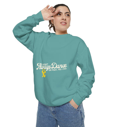 "I Don’t Always Dance. Oh Wait, Yes I Do." Unisex Lightweight Crewneck Sweatshirt – Colorful Text Graphic Pullover for Dancers & Dance Lovers