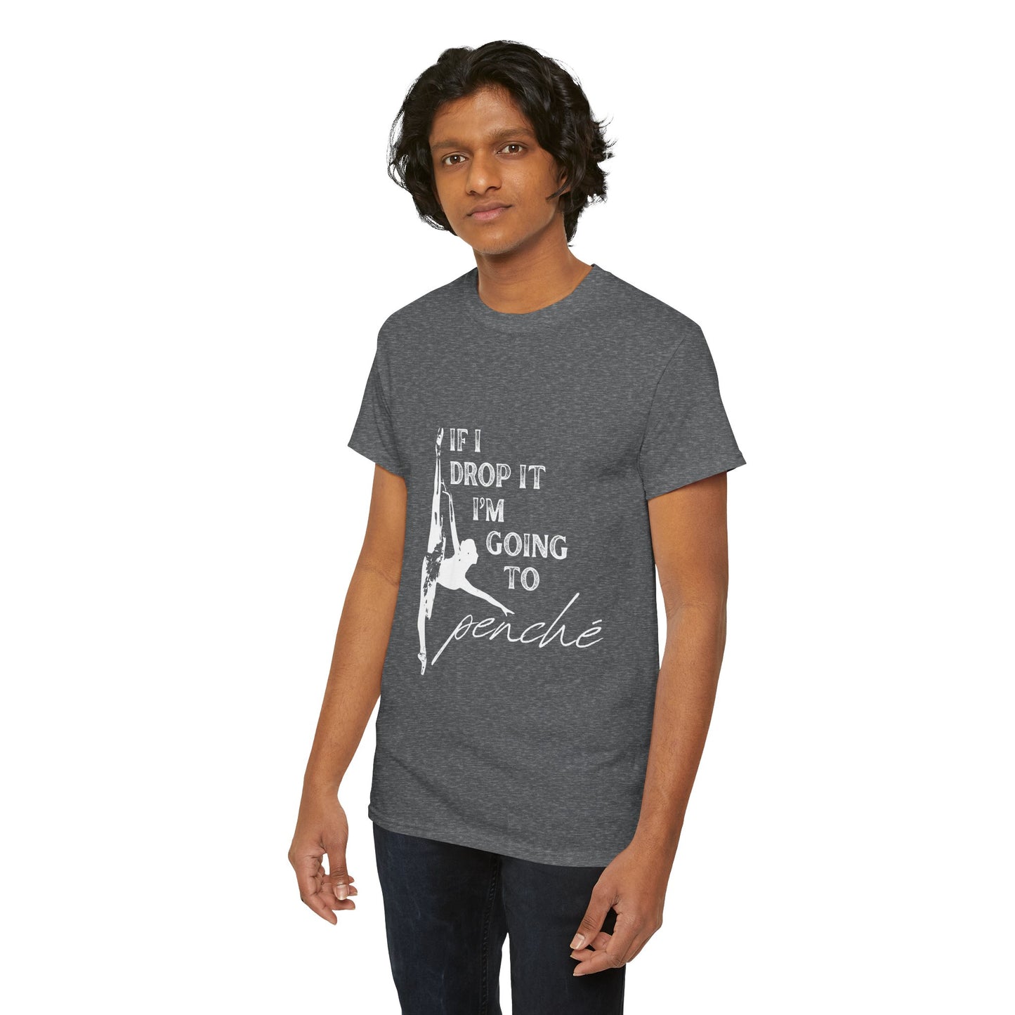“If I Drop It, I’m Going to Penché” Funny Dance T-Shirt – Unisex Heavy Cotton Tee with Dancer Graphic and Optional Back Personalization (Name or Studio)