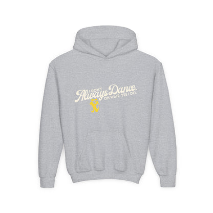 "I Don’t Always Dance. Oh Wait, Yes I Do" Youth Hooded Sweatshirt – Bold Text-Based Dance Graphic Hoodie for Kids and Teens