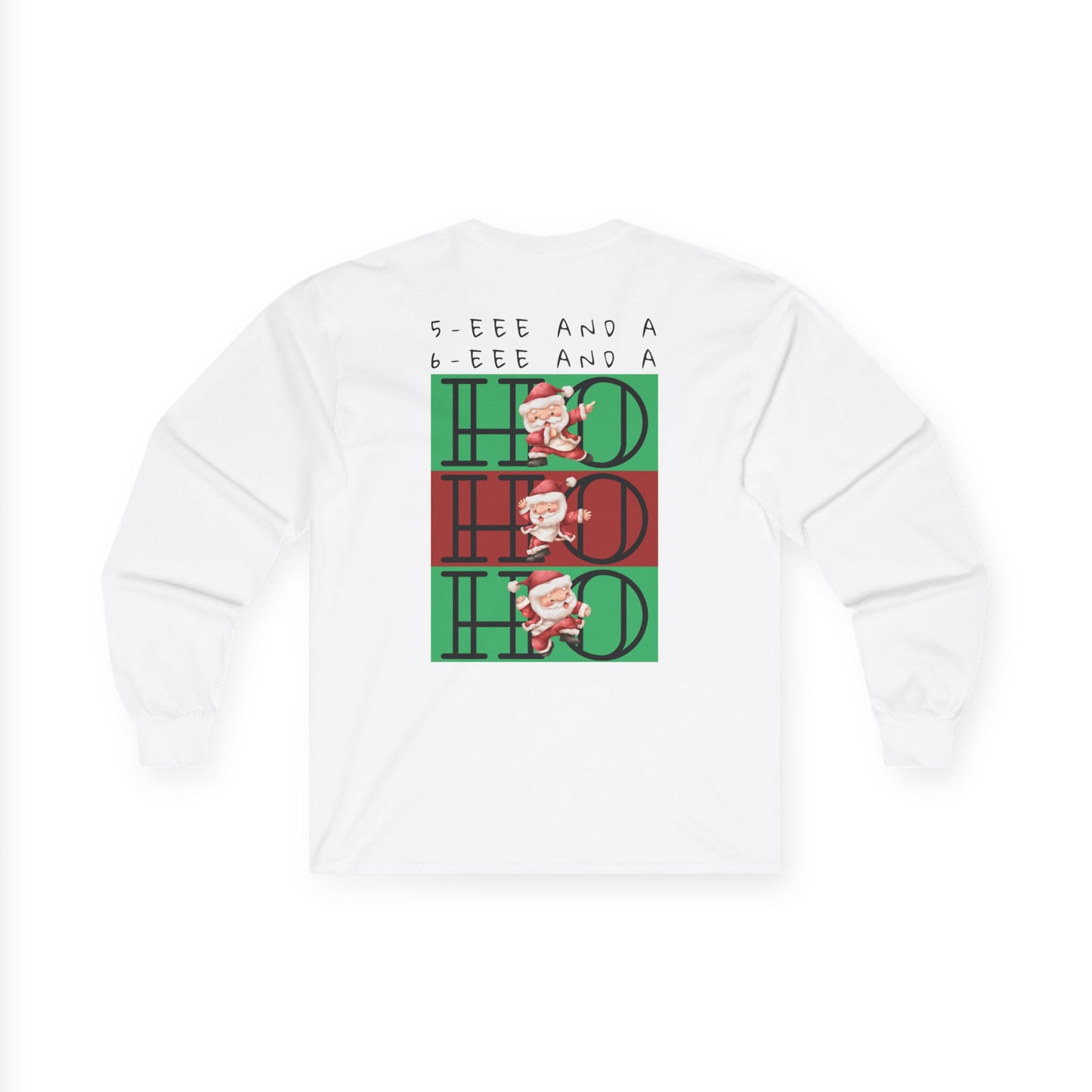 “5-eee and a 6-eee and a Ho, Ho, Ho” ADULT TEE Unisex Long Sleeve with Playful Dancing Santa Front & Back – Festive Christmas Dance Tee for Dancers & Studios