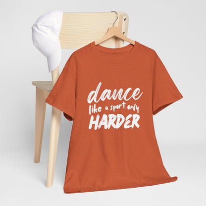 “Dance Like a Sport Only Harder” Unisex Heavy Cotton T-Shirt – Dance-Inspired Graphic Tee for Adults & Kids
