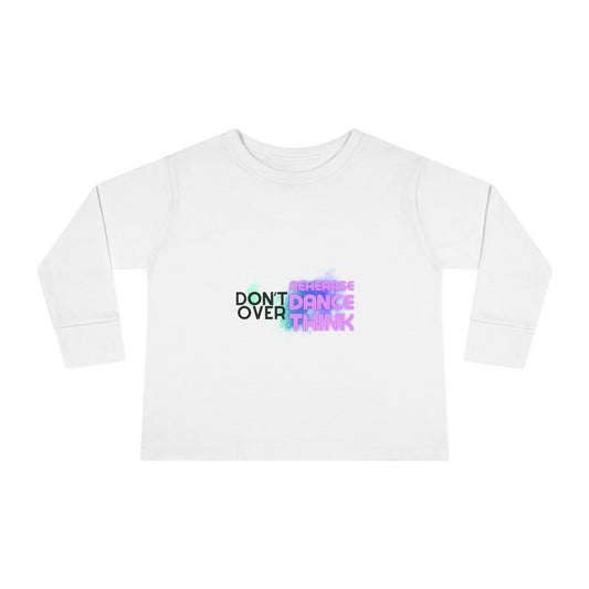 "Don't Over Rehearse Dance Think" Toddler Long Sleeve Dance Tee – Retro Graphic Shirt for Young Dancers