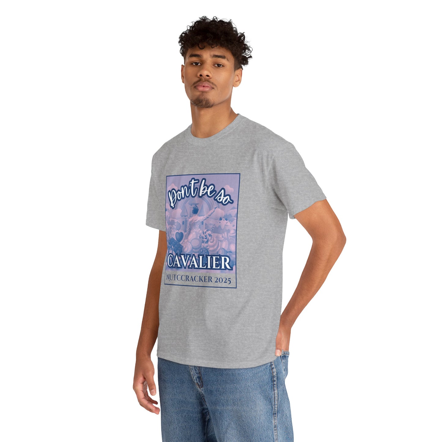 “Don’t Be So Cavalier Nutcracker 2025”  ADULT T-shirt – Unisex Heavy Blend Cotton Tee Featuring the Cavalier Prince in the Land of the Sweets | Ballet Holiday Dance Apparel
