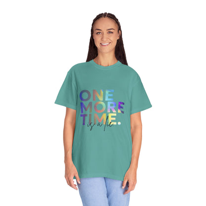 "One More Time is a Lie" Unisex Garment-Dyed T-Shirt – Funny Dance Quote Tee – Text-Based Graphic Shirt for Dancers