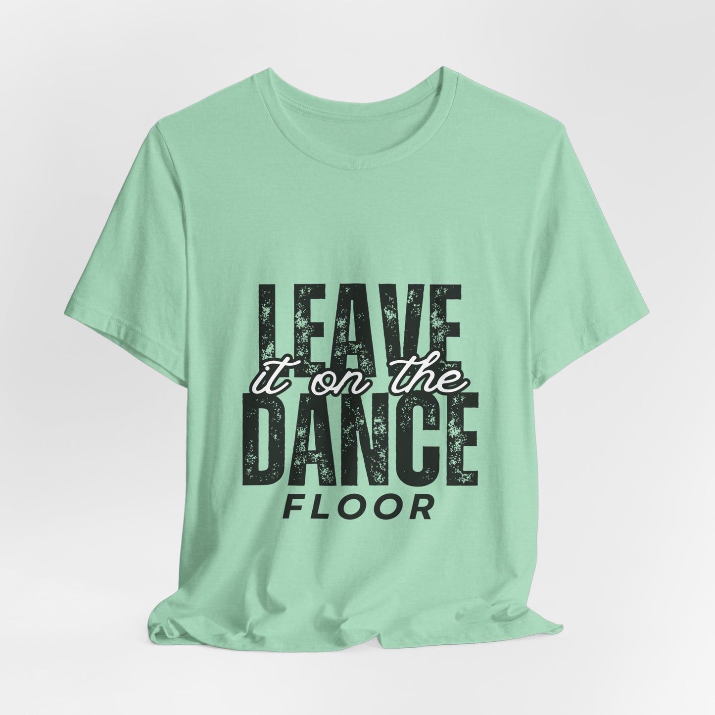 "Leave It On the Dance Floor" Unisex Jersey Short Sleeve Tee – Streetwear-Inspired Dance Graphic T-Shirt for Dancers