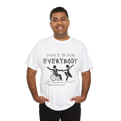 “Dance Is for Everybody” Inclusive Dance T-Shirt – Unisex Heavy Cotton Tee with Optional Back Personalization (Name or Studio)