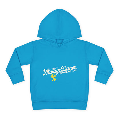 "I Don't Always Dance, Oh Wait, Yes I Do" Toddler Fleece Dance Hoodie – Bold Text Graphic Pullover for Kids