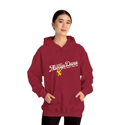 "I Don’t Always Dance... Oh Wait, Yes I Do" Funny Dance Quote Unisex Hooded Sweatshirt – Bold Text Graphic Dance Hoodie for Dancers & Performers