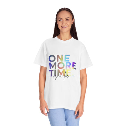 "One More Time is a Lie" Unisex Garment-Dyed T-Shirt – Funny Dance Quote Tee – Text-Based Graphic Shirt for Dancers