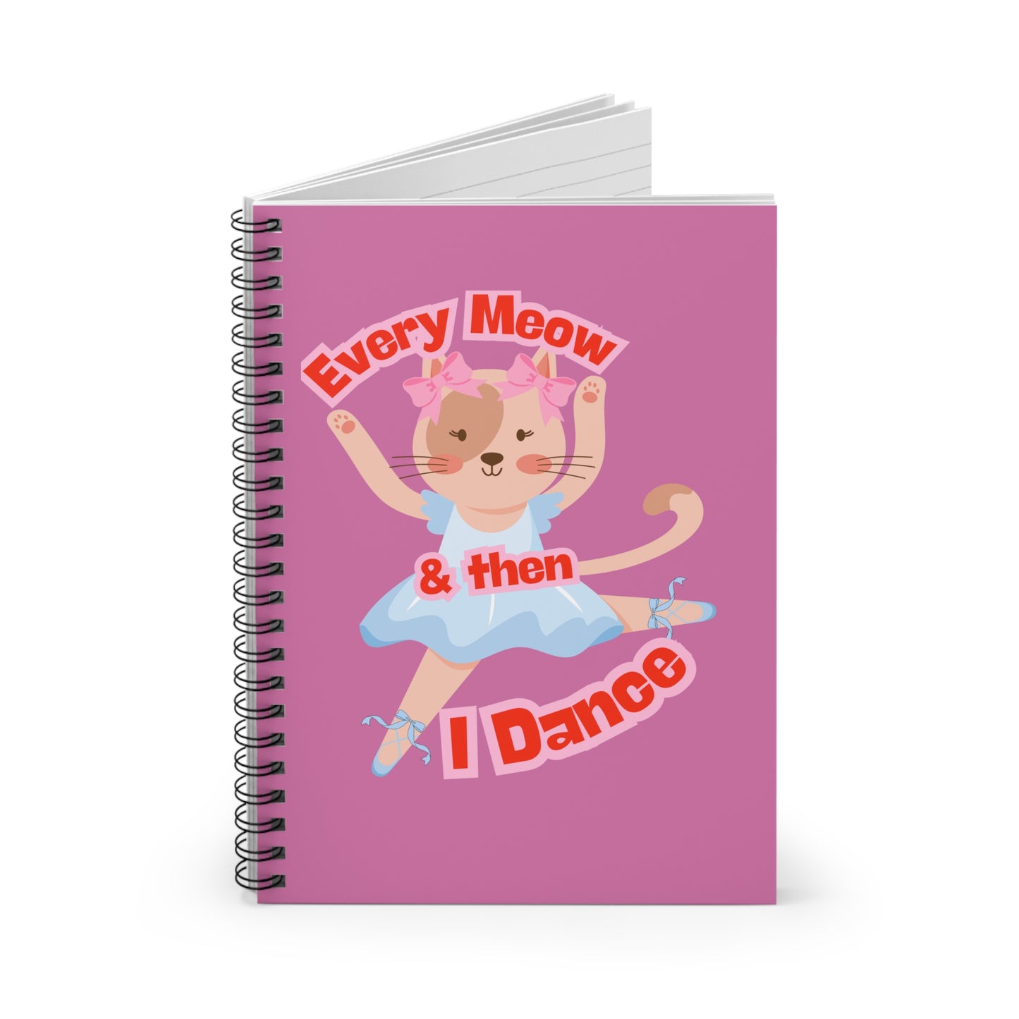 “Every Meow & Then I Dance” Adorable Dancing Cat Graphic | Cute Cat Dance Journal for Ballet Lovers, Students & Writers - Spiral Notebook