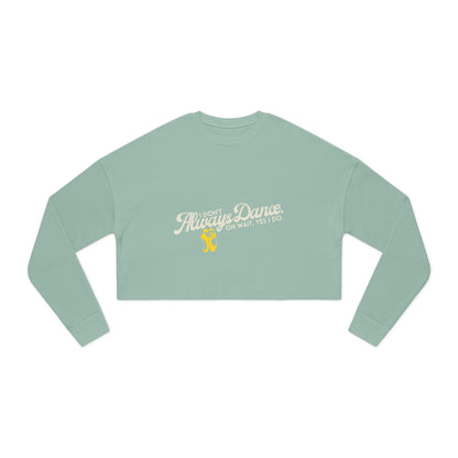 "I Don't Always Dance... Oh Wait, Yes I Do" Women's Cropped Dance Sweatshirt – Bold Text Graphic | Funny Dancer Gift for Her