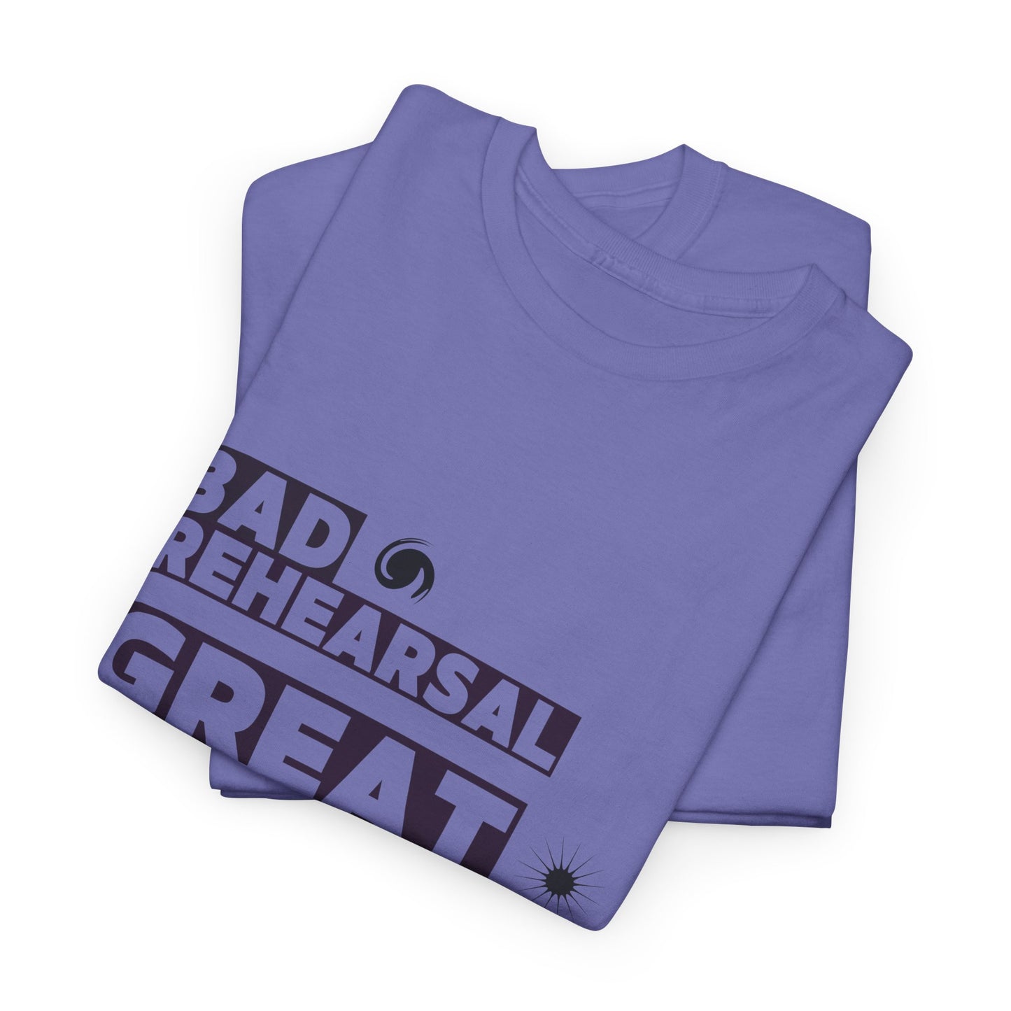 "Bad Rehearsal, Great Performance" Dance Quote Tee – Unisex Heavy Cotton T-Shirt with Streetwear-Inspired Graphic for Dancers