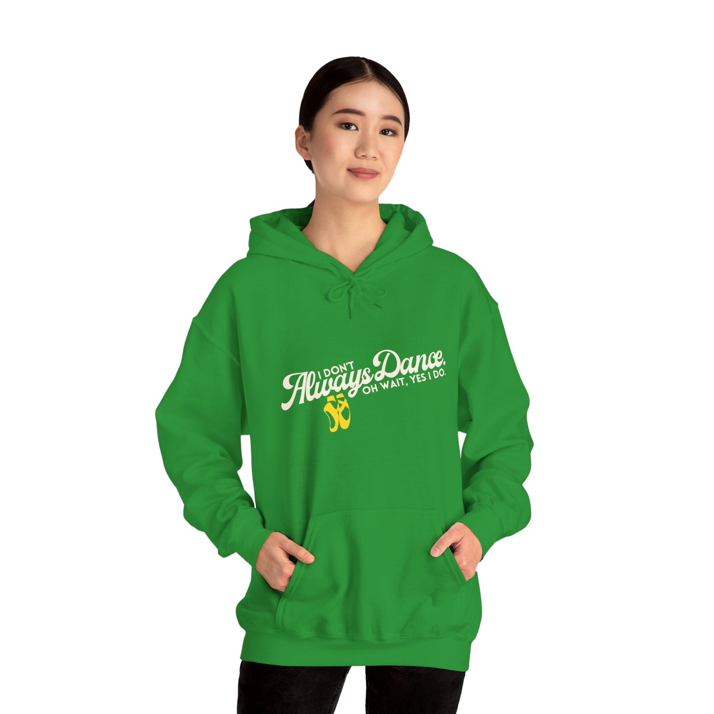 "I Don’t Always Dance... Oh Wait, Yes I Do" Funny Dance Quote Unisex Hooded Sweatshirt – Bold Text Graphic Dance Hoodie for Dancers & Performers