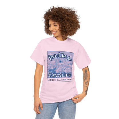 “Don’t Be So Cavalier Nutcracker 2025”  ADULT T-shirt – Unisex Heavy Blend Cotton Tee Featuring the Cavalier Prince in the Land of the Sweets | Ballet Holiday Dance Apparel