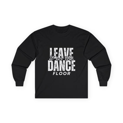 "Leave It On the Dance Floor" Streetwear Dance Graphic – Unisex Long Sleeve Tee