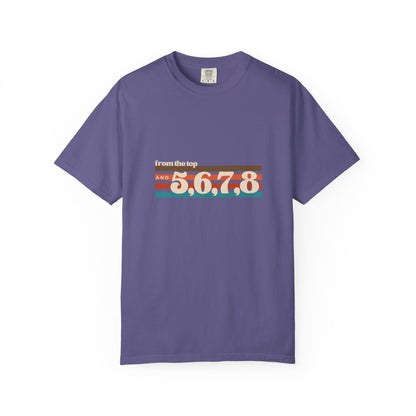"From the Top and 5, 6, 7, 8" Unisex Garment-Dyed T-Shirt – Retro Dance Cue Graphic Tee – Choreography-Inspired Shirt for Dancers & Performers
