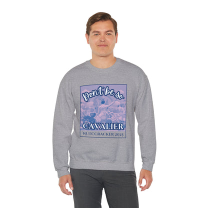“Don’t Be So Cavalier Nutcracker 2025” ADULT Sweatshirt – Unisex Heavy Blend Crewneck Featuring the Cavalier Prince in the Land of the Sweets | Ballet Holiday Dance Apparel