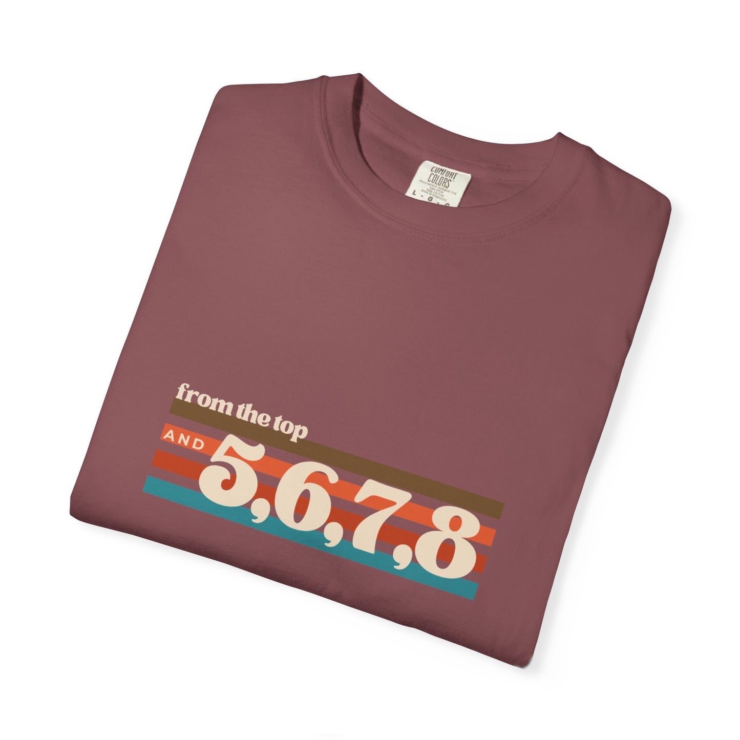"From the Top and 5, 6, 7, 8" Unisex Garment-Dyed T-Shirt – Retro Dance Cue Graphic Tee – Choreography-Inspired Shirt for Dancers & Performers