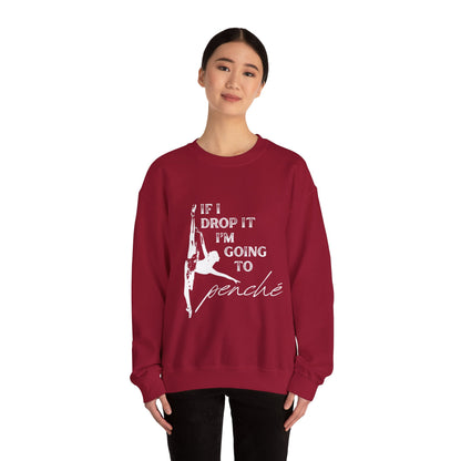 “If I Drop It, I’m Going to Penché” Dance Sweatshirt – Funny Ballet-Inspired Unisex Heavy Blend Crewneck with Optional Name or Studio Personalization