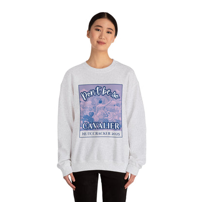 “Don’t Be So Cavalier Nutcracker 2025” ADULT Sweatshirt – Unisex Heavy Blend Crewneck Featuring the Cavalier Prince in the Land of the Sweets | Ballet Holiday Dance Apparel