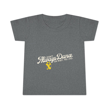"I Don’t Always Dance… Oh Wait, Yes I Do" Toddler Dance T-Shirt – Funny Bold Text Short Sleeve Tee for Kids